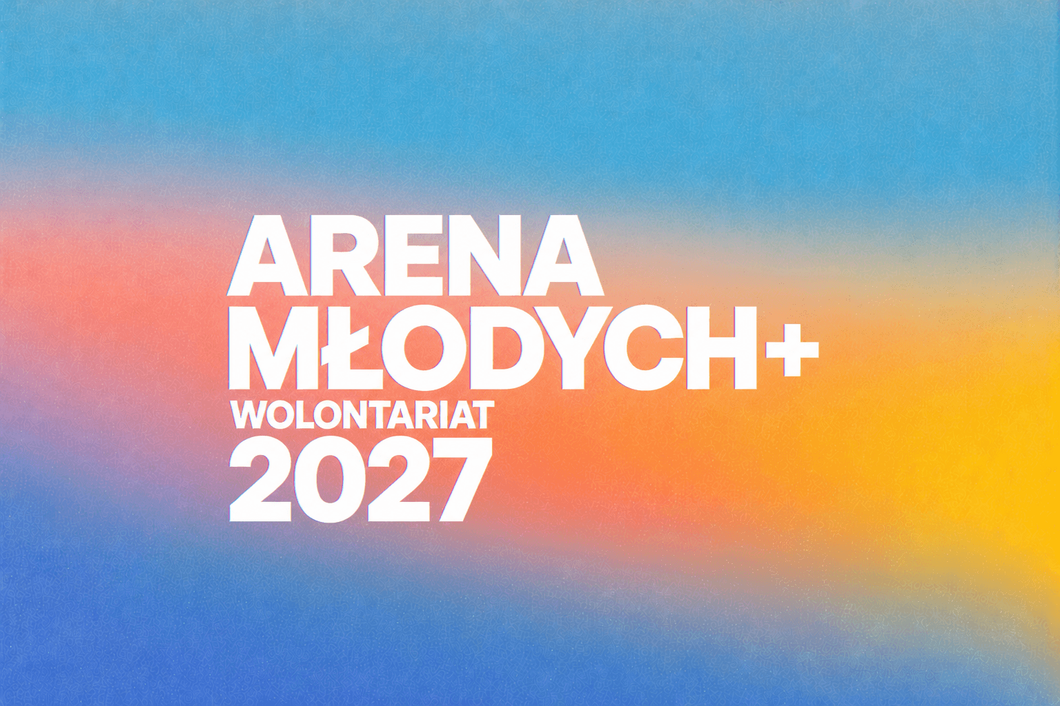 Wolontariat – Arena Młodych+ 2027